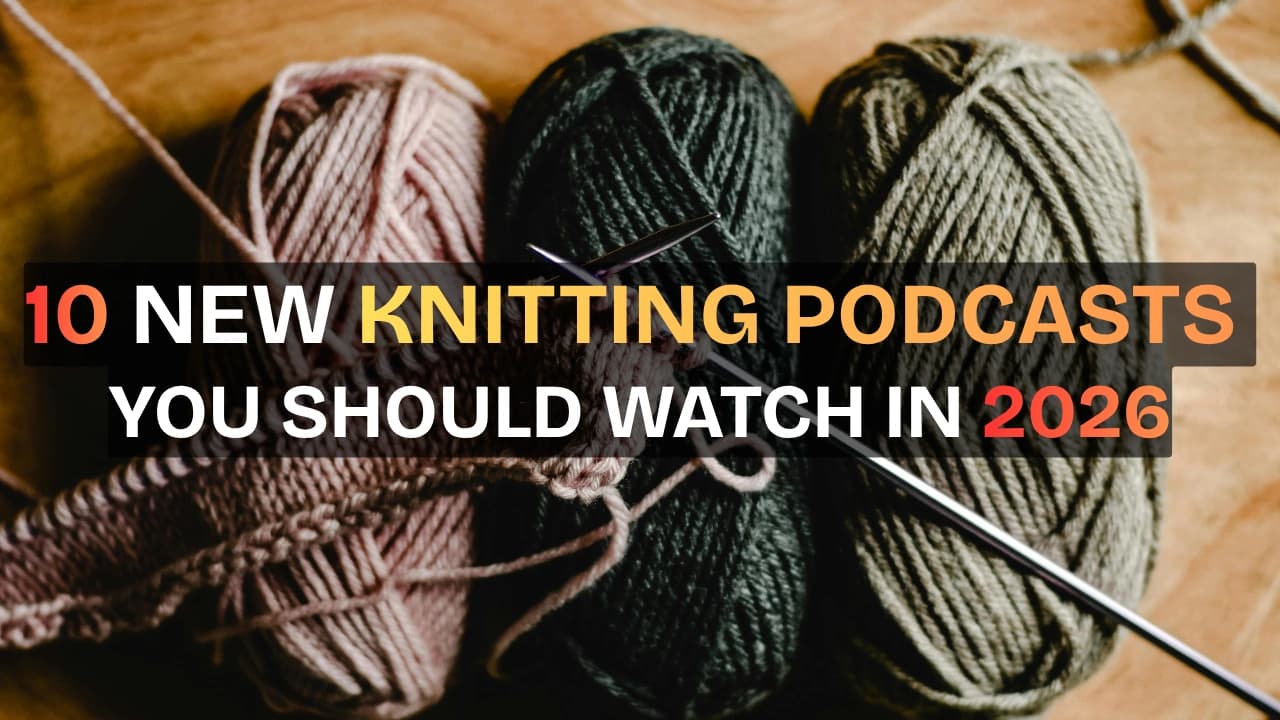 Cover Image for 10 New Knitting Podcasts on YouTube to Watch in 2026